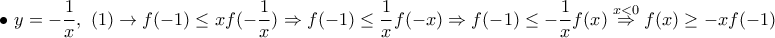 \displaystyle{\bullet ~y=-\frac{1}{x}, ~(1)\rightarrow f(-1)\leq xf(-\frac{1}{x})\Rightarrow f(-1)\leq \frac{1}{x}f(-x)\Rightarrow f(-1)\leq -\frac{1}{x}f(x)\stackrel{x<0}\Rightarrow f(x)\geq -xf(-1)}