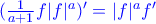 \color{blue}(\frac{1}{a+1}f|f|^a)^\prime=|f|^a f^\prime \color{blue}(\frac{1}{a+1}f|f|^a)^\prime=|f|^a f^\prime