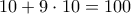 10 + 9 \cdot 10 = 100