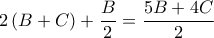  \displaystyle 2\left ( B+C \right )+\frac{B}{2}=\frac{5B+4C}{2}