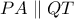 PA\parallel QT