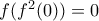 f(f^2(0))=0