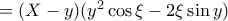 = (X-y) (y^2\cos \xi - 2\xi \sin y)