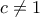 c\neq 1