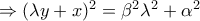 \Rightarrow (\lambda y + x)^2  = \beta ^2 \lambda ^2  + \alpha ^2