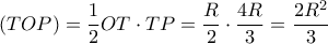 (TOP) = \dfrac{1}{2}OT \cdot TP = \dfrac{R}{2} \cdot \dfrac{{4R}}{3} = \dfrac{{2{R^2}}}{3}