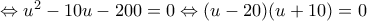 \Leftrightarrow u^2-10u-200=0\Leftrightarrow (u-20)(u+10)=0