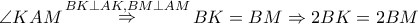 \angle KAM\mathop  \Rightarrow \limits^{BK \bot AK,BM \bot AM} BK = BM \Rightarrow 2BK = 2BM