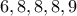 6,8,8,8,9