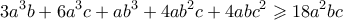 \displaystyle{ 3a^3b + 6a^3c + ab^3 + 4ab^2c + 4abc^2 \geqslant 18a^2bc }