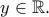 y\in\mathbb{R}.