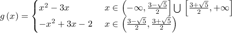 g\left(x \right)=\begin{cases} 
x^{2}-3x & \text{ } x\in \left(-\infty,\frac{3-\sqrt{5}}{2} \right]\bigcup{}\left[\frac{3+\sqrt{5}}{2}, + \infty \right]  \\  
-x^{2}+3x-2 & \text{ } x\in \left(\frac{3-\sqrt{5}}{2},\frac{3+\sqrt{5}}{2} \right)   
\end{cases}