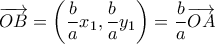 \displaystyle{\overrightarrow{OB}=\left(\frac{b}{a}x_1,\frac{b}{a}y_1\right)=\frac{b}{a}\overrightarrow{OA}}