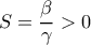 \displaystyle S=\frac{\beta }{\gamma }> 0