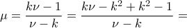 \displaystyle{\mu =\frac{k\nu -1}{\nu -k}=\frac{k\nu -k^2 +k^2 -1}{\nu -k}=}