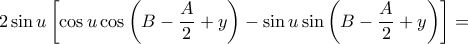  \displaystyle 2\sin u \left [\cos u\cos \left ( B-\frac{A}{2}+y \right )-\sin u\sin \left ( B-\frac{A}{2}+y \right ) \right]=