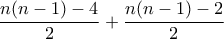 \dfrac{n(n-1)-4}{2}+\dfrac{n(n-1)-2}{2}