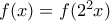 f(x)=f(2^2x)