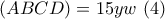 \left( {ABCD} \right) = 15yw\,\,(4)