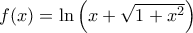 f(x) = \ln \left( x + \sqrt{1 + x^2} \right) 