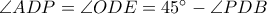\angle ADP=\angle ODE=45^{\circ}-\angle PDB