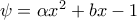 \psi =\alpha x^{2}+bx-1 \psi =\alpha x^{2}+bx-1