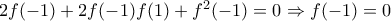 2f(-1)+2f(-1)f(1)+f^2(-1)=0 \Rightarrow f(-1)=0