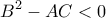 \displaystyle{B^2-AC <0}