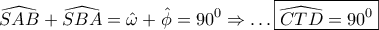 \displaystyle{ 
\widehat{SAB} + \widehat{SBA} = \hat \omega  + \hat \phi  = 90^0  \Rightarrow  \ldots \boxed{\widehat{CTD} = 90^0 } 
}