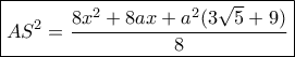 \boxed{A{S^2} = \frac{{8{x^2} + 8ax + {a^2}(3\sqrt 5 + 9)}}{8}} \boxed{A{S^2} = \frac{{8{x^2} + 8ax + {a^2}(3\sqrt 5 + 9)}}{8}}