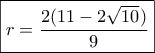 \boxed{r = \frac{{2(11 - 2\sqrt {10} )}}{9}} \boxed{r = \frac{{2(11 - 2\sqrt {10} )}}{9}}