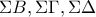 \displaystyle{\Sigma B,\Sigma\Gamma,\Sigma\Delta}