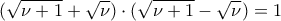 \displaystyle{ (\sqrt{\nu+1} + \sqrt{\nu}) \cdot (\sqrt{ \nu+1} - \sqrt{ \nu}) = 1 }