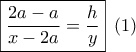 \boxed{\dfrac{{2a - a}}{{x - 2a}} = \dfrac{h}{y}}\,\,\,(1)