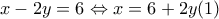 x-2y=6\Leftrightarrow x=6+2y (1)