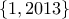 \{ 1, 2013 \}