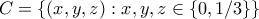 C = \{(x,y,z): x,y,z \in \{0,1/3\}\}
