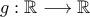 g : \mathbb R \longrightarrow \mathbb R