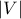 |V|