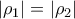 \left| {{\rho }_{1}} \right|=\left| {{\rho }_{2}} \right|