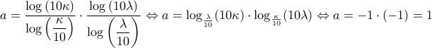 a=\dfrac{\log\left ( 10\kappa \right )}{\log\left (\dfrac{\kappa}{10}\right)}\cdot \dfrac{\log\left ( 10\lambda \right )}{\log\left (\dfrac{\lambda}{10}\right)}\Leftrightarrow a=\log_\frac{\lambda}{10}(10\kappa)\cdot \log_\frac{\kappa}{10}(10\lambda)\Leftrightarrow a= -1\cdot (-1)=1