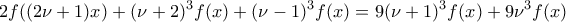 \displaystyle{2f((2\nu+1)x)+(\nu+2)^3f(x)+(\nu-1)^3f(x)=9(\nu+1)^3f(x)+9 \nu ^3 f(x)}
