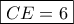 \boxed{CE=6}