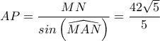 AP=\dfrac{MN}{sin\left ( \widehat{MAN} \right )}=\dfrac{42\sqrt{5}}{5}