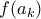 f(a_k)