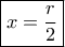 \boxed{ x = \frac{r}{2}} \boxed{ x = \frac{r}{2}}