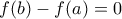 f(b)-f(a)=0