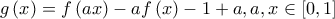 \displaystyle{g\left( x \right) = f\left( {ax} \right) - af\left( x \right) - 1 + a,a,x \in \left[ {0,1} \right]}