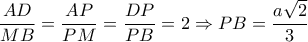 \dfrac{AD}{MB} = \dfrac{AP}{PM}= \dfrac{DP}{PB}=2 \Rightarrow PB= \dfrac{a \sqrt{2} }{3} \dfrac{AD}{MB} = \dfrac{AP}{PM}= \dfrac{DP}{PB}=2 \Rightarrow PB= \dfrac{a \sqrt{2} }{3}