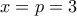 \displaystyle{x=p=3}